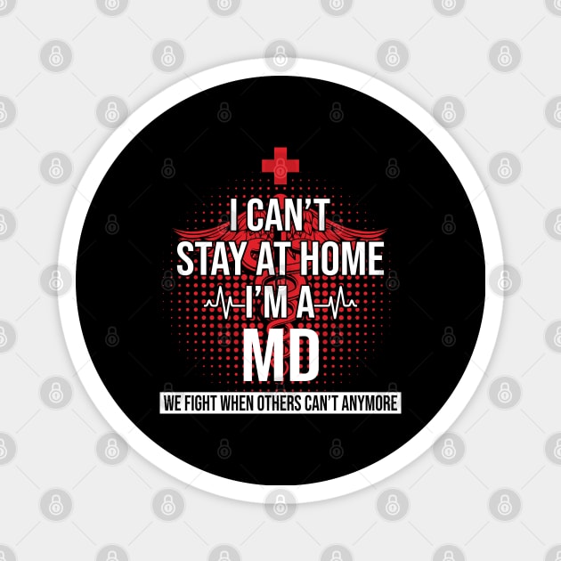 I Can't Stay At Home I'm A MD We Fight - Nurse Gift Magnet by bunnierosoff21835